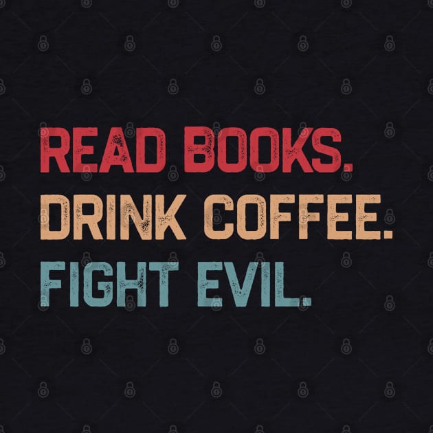 Read Books Drink Coffee Fight Evil by KanysDenti